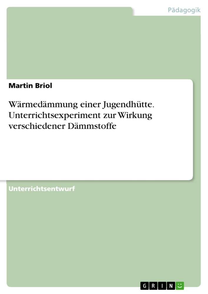 Titel: Wärmedämmung einer Jugendhütte. Unterrichtsexperiment zur Wirkung verschiedener Dämmstoffe