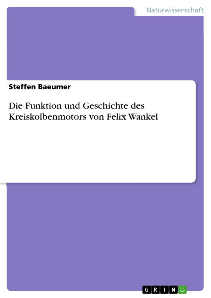 Titel: Die Funktion und Geschichte des Kreiskolbenmotors von Felix Wankel