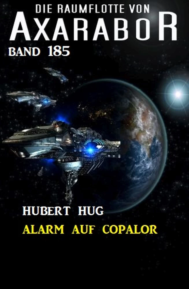 Titel: Alarm auf Copalor: Die Raumflotte von Axarabor - Band 185