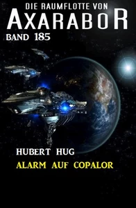 Titel: Alarm auf Copalor: Die Raumflotte von Axarabor - Band 185