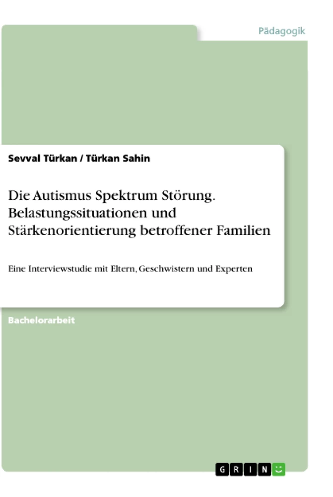 Titel: Die Autismus Spektrum Störung. Belastungssituationen und Stärkenorientierung betroffener Familien
