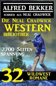 Titel: Die Neal Chadwick Western Bibliothek: 32 Wildwestromane, 2700 Seiten Spannung