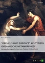 Title: "Orpheus und Eurydice" als typisch ovidianische Metamorphose. Verwandlungsgeschichten von Publius Ovidius Naso