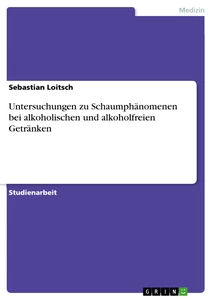 Titre: Untersuchungen zu Schaumphänomenen bei alkoholischen und alkoholfreien Getränken