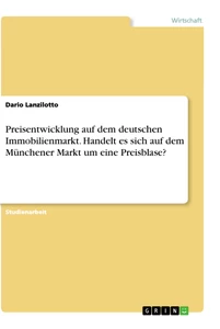 Titel: Preisentwicklung auf dem deutschen Immobilienmarkt. Handelt es sich auf dem Münchener Markt um eine Preisblase?