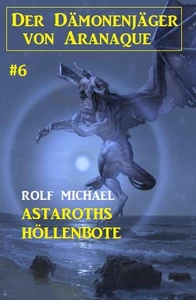 Titel: Der Dämonenjäger von Aranaque 6: ​Astaroths Höllenbote