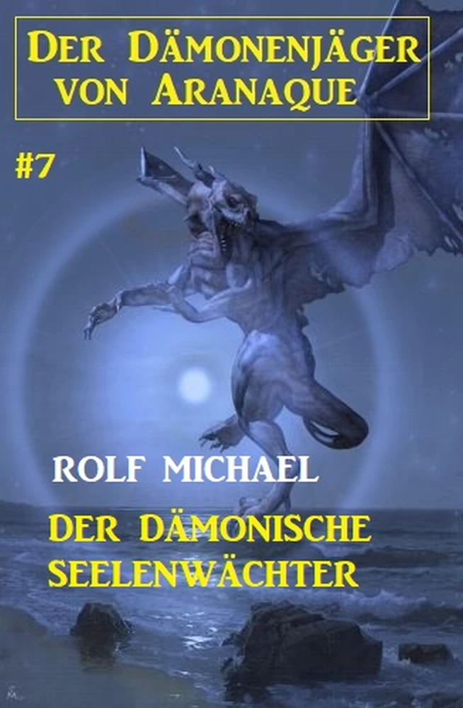 Titel: Der Dämonenjäger von Aranaque 7: ​Der dämonische Seelenwächter