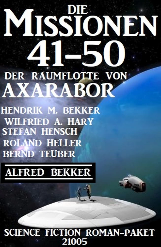 Titel: Die Missionen 41-50: Die Missionen der Raumflotte von Axarabor: Science Fiction Roman-Paket 21005