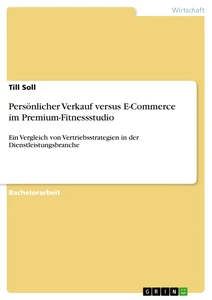 Titre: Persönlicher Verkauf versus E-Commerce im Premium-Fitnessstudio