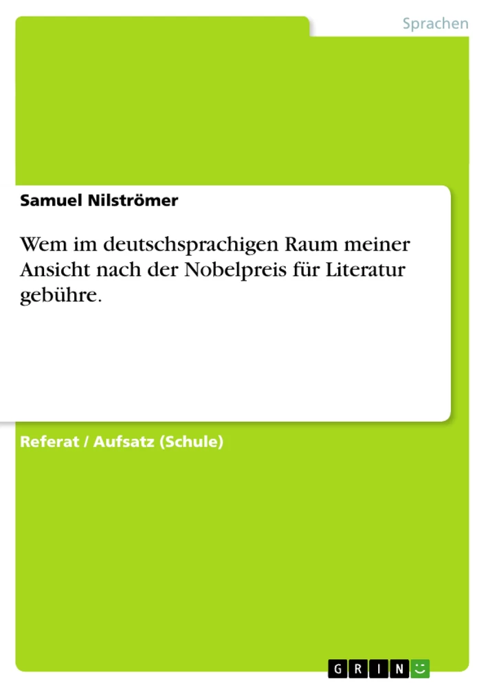 Titel: Wem im deutschsprachigen Raum meiner Ansicht nach der Nobelpreis für Literatur gebühre.