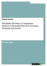 Titel: Affordable Housing. A Comparative Analysis of Housing Policies in Germany, Denmark and Austria