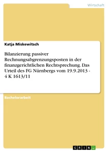 Título: Bilanzierung passiver Rechnungsabgrenzungsposten in der finanzgerichtlichen Rechtsprechung. Das Urteil des FG Nürnbergs vom 19.9.2013 - 4 K 1613/11