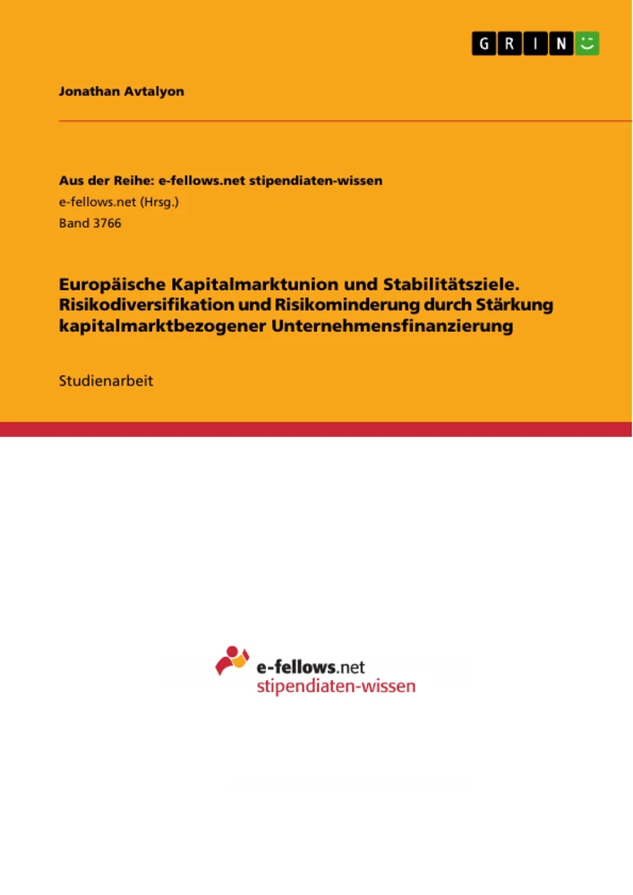 Title: Europäische Kapitalmarktunion und Stabilitätsziele. Risikodiversifikation und Risikominderung durch Stärkung kapitalmarktbezogener Unternehmensfinanzierung