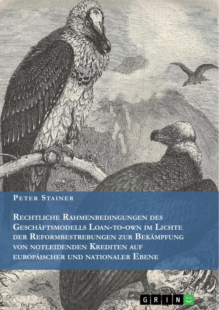 Titre: Rechtliche Rahmenbedingungen des Geschäftsmodells Loan-to-own im Lichte der Reformbestrebungen zur Bekämpfung von notleidenden Krediten auf europäischer und nationaler Ebene