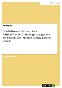 Titre: Geschäftsmodellierung eines Fashion-Trucks. Gründungsmanagement am Beispiel des "Modern Nomad Fashion Stores"