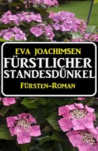 Titel: Fürstlicher Standesdünkel: Fürsten-Roman