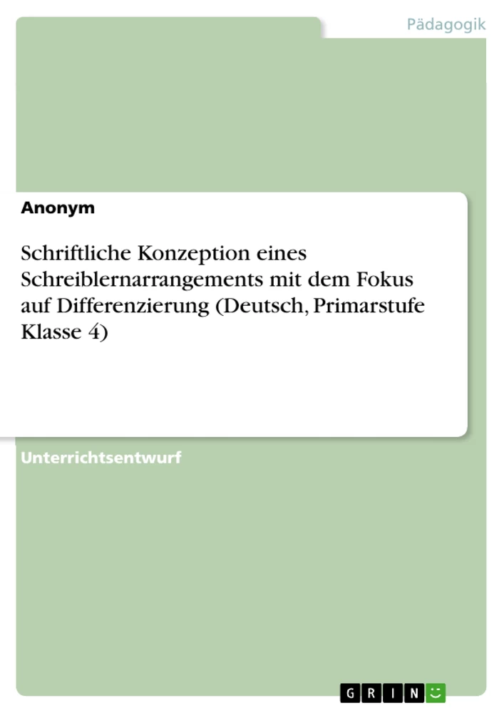Titel: Schriftliche Konzeption eines Schreiblernarrangements mit dem Fokus auf Differenzierung (Deutsch, Primarstufe Klasse 4)
