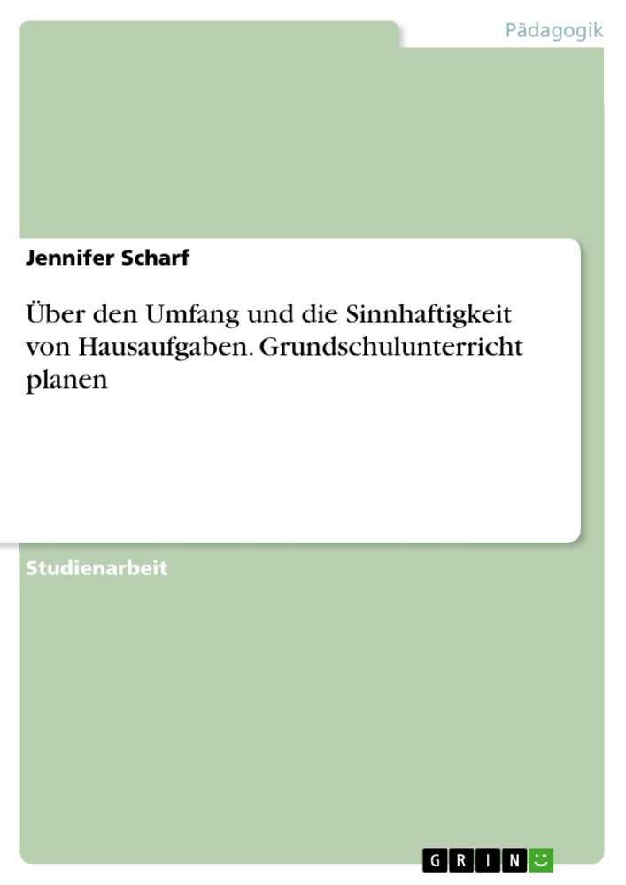 Titel: Über den Umfang und die Sinnhaftigkeit von Hausaufgaben. Grundschulunterricht planen