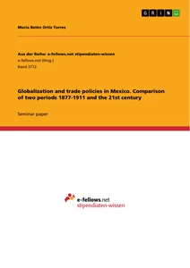 Titel: Globalization and trade policies in Mexico. Comparison of two periods 1877-1911 and the 21st century
