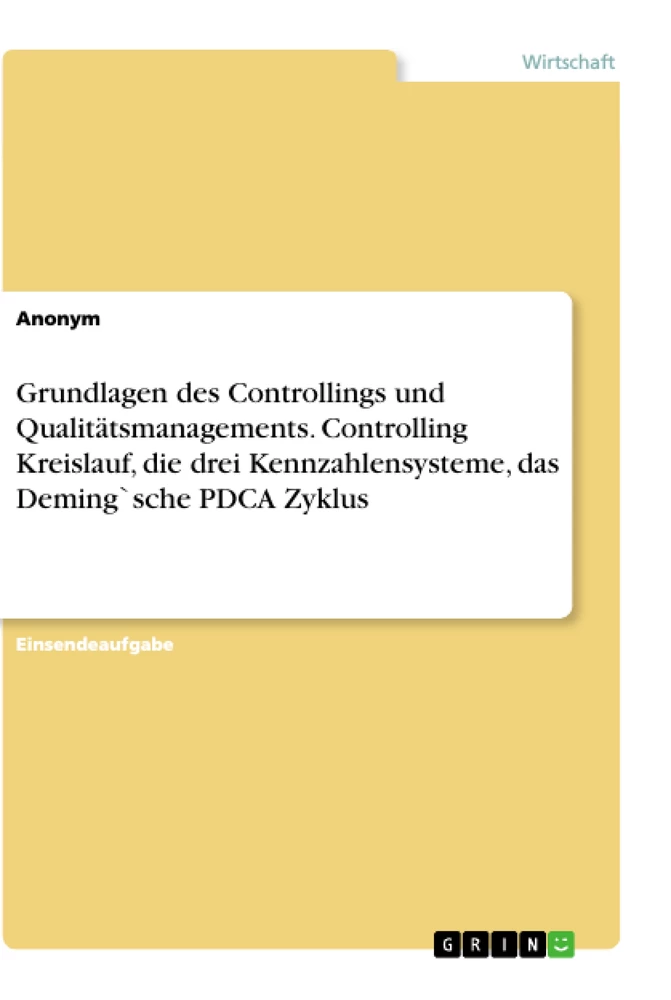 Título: Grundlagen des Controllings und Qualitätsmanagements. Controlling Kreislauf, die drei Kennzahlensysteme, das Deming`sche PDCA Zyklus