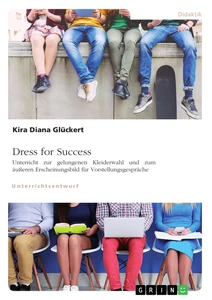 Titre: Dress for Success. Unterricht zur gelungenen Kleiderwahl und zum äußeren Erscheinungsbild für Vorstellungsgespräche