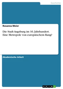 Título: Die Stadt Augsburg im 16. Jahrhundert. Eine Metropole von europäischem Rang?
