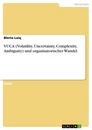 Titre: VUCA (Volatility, Uncertainty, Complexity, Ambiguity) und organisatorischer Wandel
