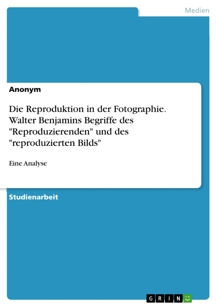 Title: Die Reproduktion in der Fotographie. Walter Benjamins Begriffe des "Reproduzierenden" und des "reproduzierten Bilds"