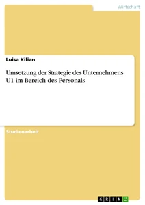 Titel: Umsetzung der Strategie des Unternehmens U1 im Bereich des Personals