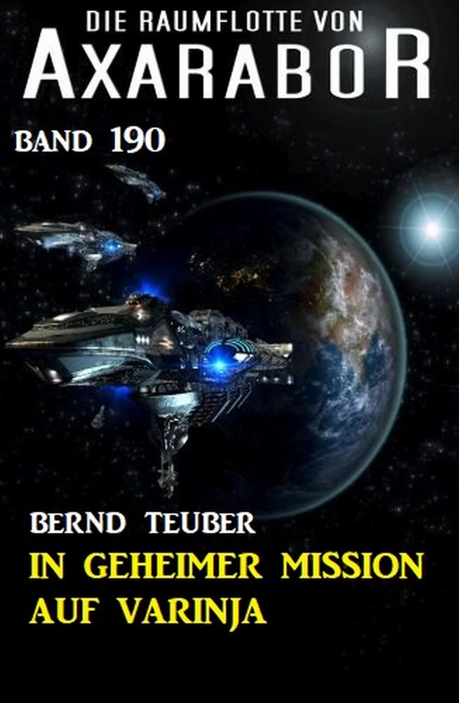 Titel: In geheimer Mission auf Varinja: Die Raumflotte von Axarabor - Band 190