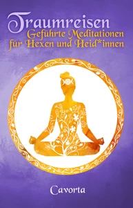 Titel: Traumreisen - Geführte Meditationen für Hexen und Heid*innen