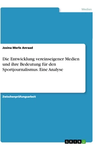 Titel: Die Entwicklung vereinseigener Medien und ihre Bedeutung für den Sportjournalismus. Eine Analyse