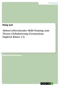 Título: Abiturvorbereitendes Skills Training zum Thema Globalisierung (Gymnasium, Englisch Klasse 13)