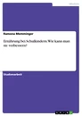 Título: Ernährung bei Schulkindern. Wie kann man sie verbessern?