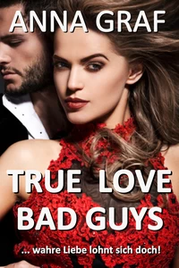 Titel: True Love Bad Guys ... wahre Liebe lohnt sich doch