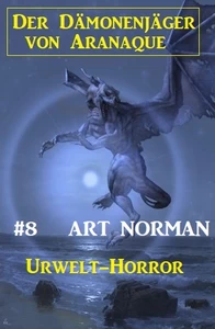 Titel: Der Dämonenjäger von Aranaque 8: ​Urwelt-Horror