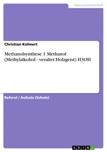 Titel: Methanolsynthese  1 Methanol (Methylalkohol - veraltet:Holzgeist)  H3OH