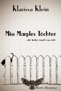 Titel: Miss Marples Töchter: alte Weiber täuscht man nicht