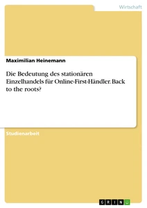 Titre: Die Bedeutung des stationären Einzelhandels für Online-First-Händler. Back to the roots?