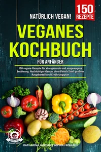 Titel: Natürlich Vegan! – Veganes Kochbuch für Anfänger