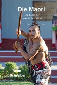 Titel: Die Maori: Die Kultur der klassischen Maori