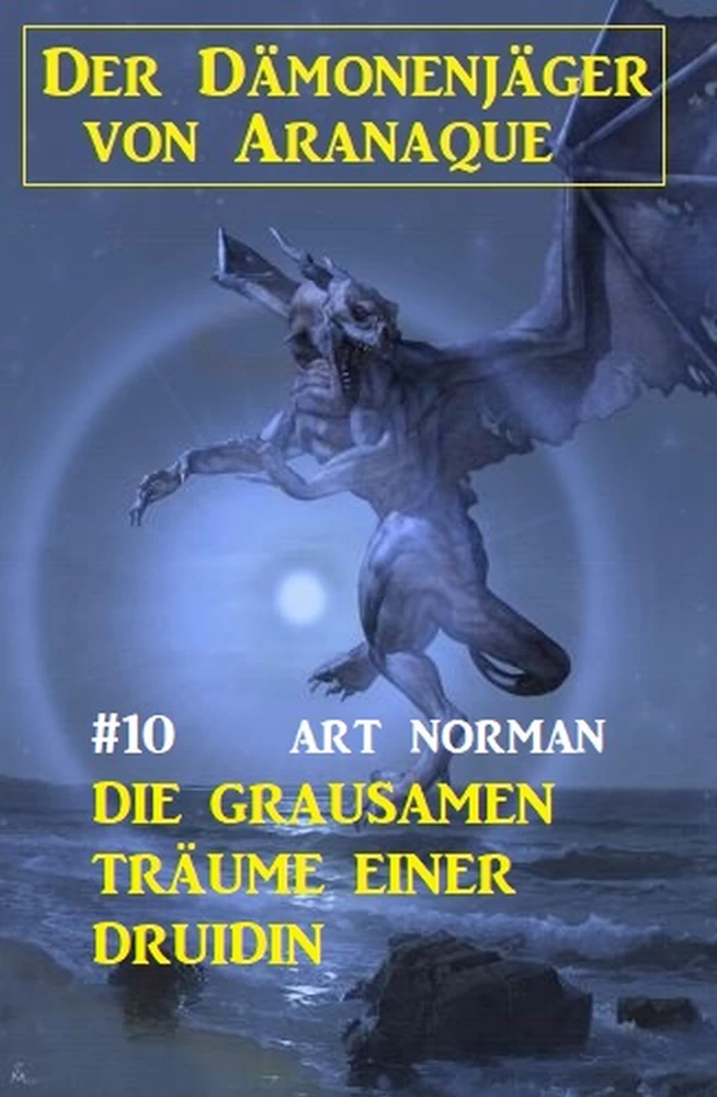 Titel: Der Dämonenjäger von Aranaque 10: Die grausamen Träume einer Druidin