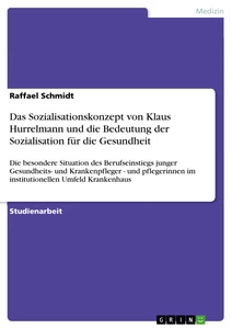 Titel: Das Sozialisationskonzept von Klaus Hurrelmann und die Bedeutung der Sozialisation für die Gesundheit