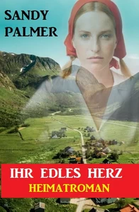Titel: Ihr edles Herz: Heimatroman