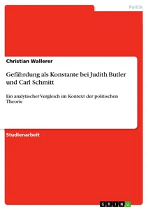 Titel: Gefährdung als Konstante bei Judith Butler und Carl Schmitt