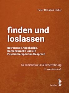 Titel: finden und loslassen Betreuende Angehörige, Demenzkranke und ein Psychotherapeut im Gespräch