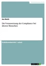Title: Die Voraussetzung der Compliance bei älteren Menschen