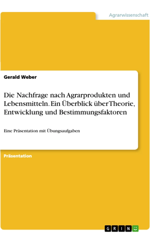 Titel: Die Nachfrage nach Agrarprodukten und Lebensmitteln. Ein Überblick über Theorie, Entwicklung und Bestimmungsfaktoren