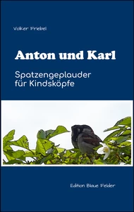 Titel: Anton und Karl - Spatzengeplauder für Kindsköpfe