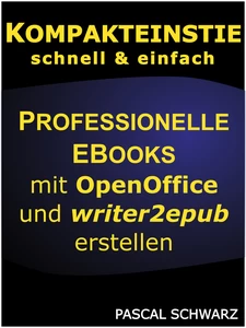 Titel: Kompakteinstieg: Professionelle EBooks erstellen mit OpenOffice und writer2epub